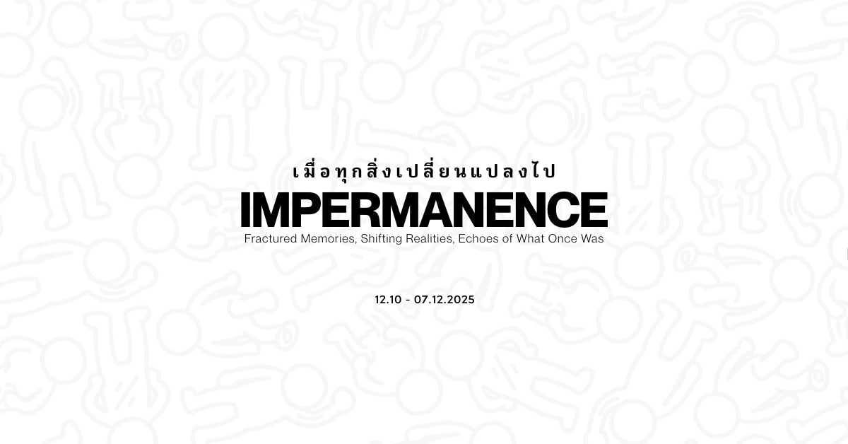 Bryce Watanasoponwong Impermanence exhibition banner featuring the title and dates in Bangkok 2025.